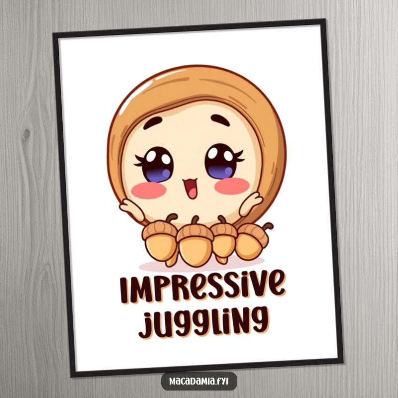 Funny macadamia nut poster showing an excited macadamia nut with wide eyes, juggling acorns, adding humorous and entertaining wall decor.