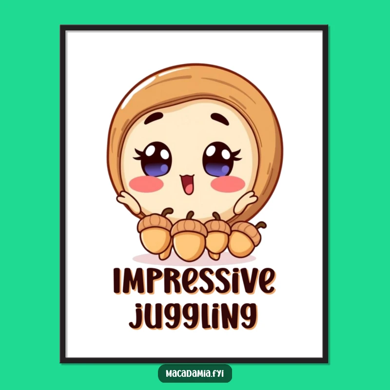 Funny Macadamia Nut Poster: Excited Acorn Juggler, Quirky Wall Art and Humorous Gift Idea