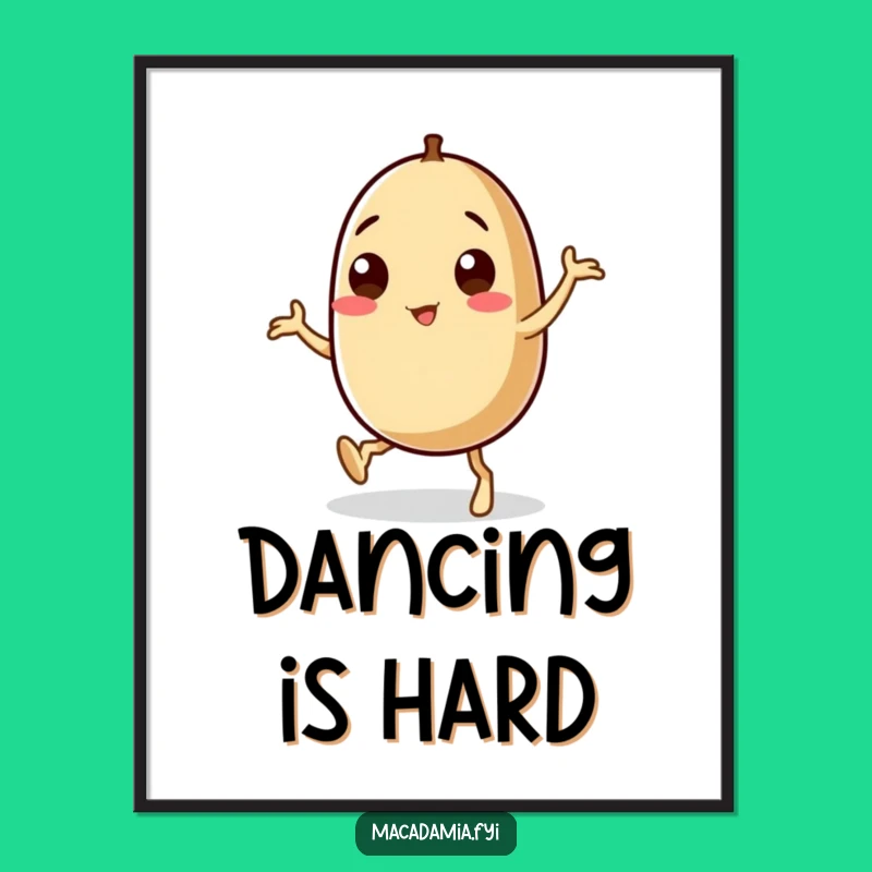 Funny Macadamia Nut Poster: Wobbly Leg Dance Art, Hilarious Wall Decor
