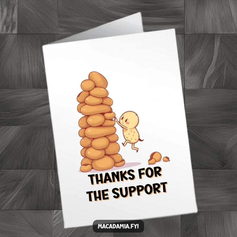 Funny Free Printable Thank You Card: Macadamia nut character attempting to climb a large, unstable stack of macadamia nuts, thanking them for support.